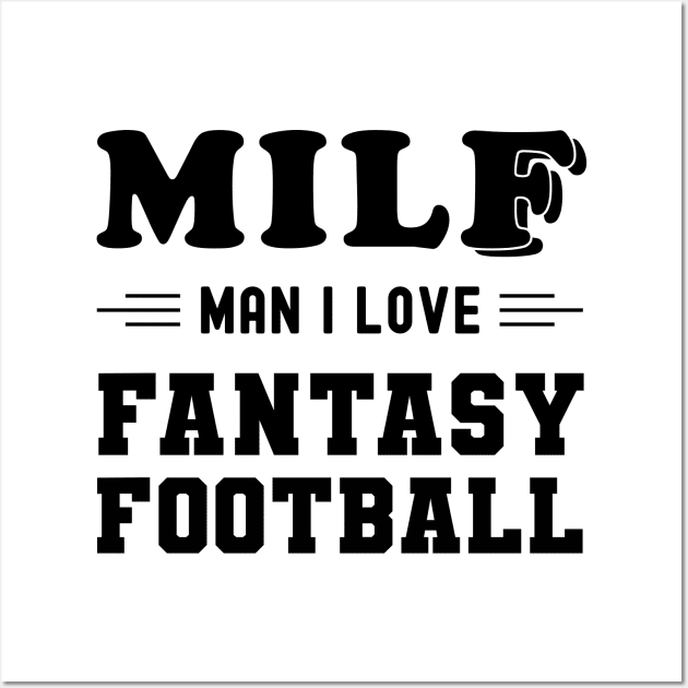 MILF Man I Love Fantasy Football Wall Art by NuttyShirt
